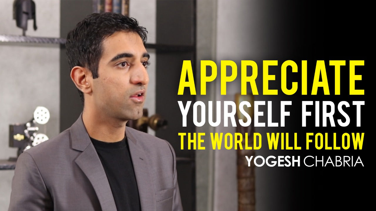 Yogesh Chabria - Love and Appreciate Yourself (Video)